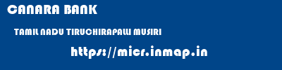 CANARA BANK  TAMIL NADU TIRUCHIRAPALLI MUSIRI   micr code